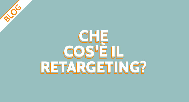 CHE COS'È IL RETARGETING?