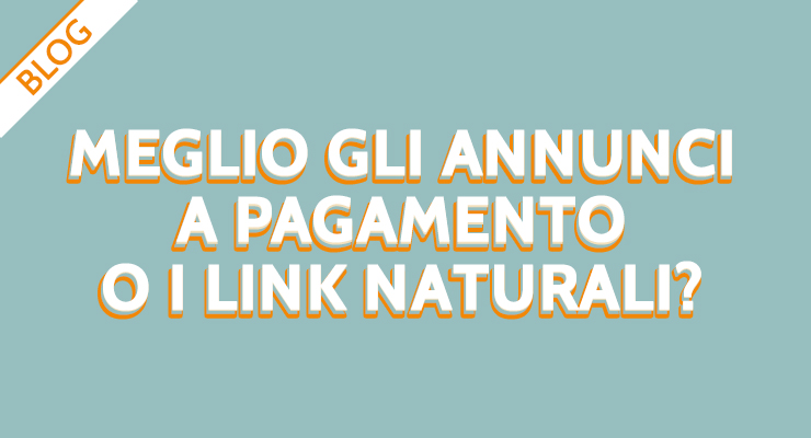 Meglio gli annunci a pagamento o i link naturali?